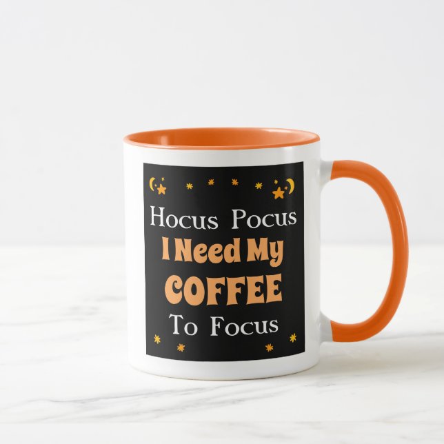 Hocus Pocus I need my Coffee to Focus   Mug (Right)