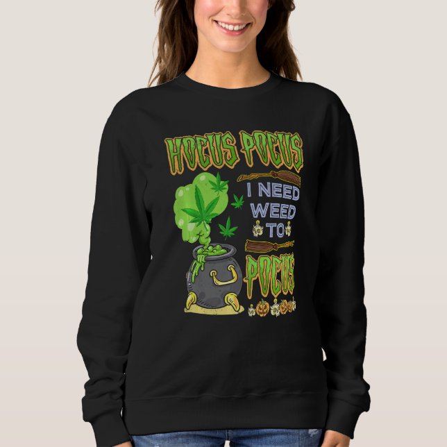 Hocus pocus I Need Weed To Focus  Halloween Costum Sweatshirt (Front)