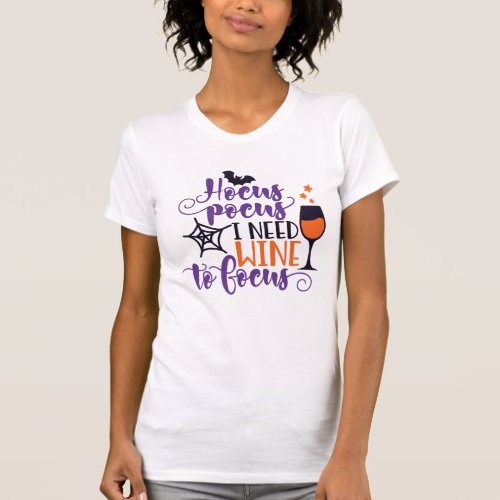 Hocus Pocus I Need Wine to Focus Halloween Colors T_Shirt