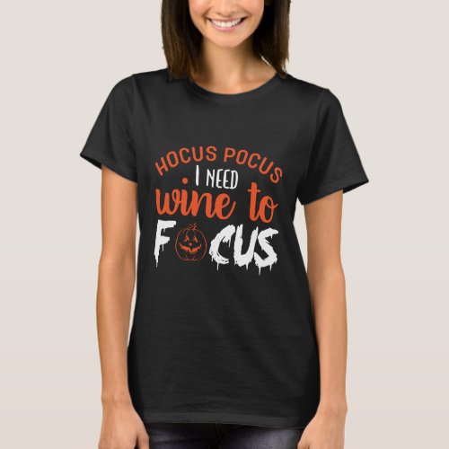 Hocus pocus i need wine to focus T_Shirt