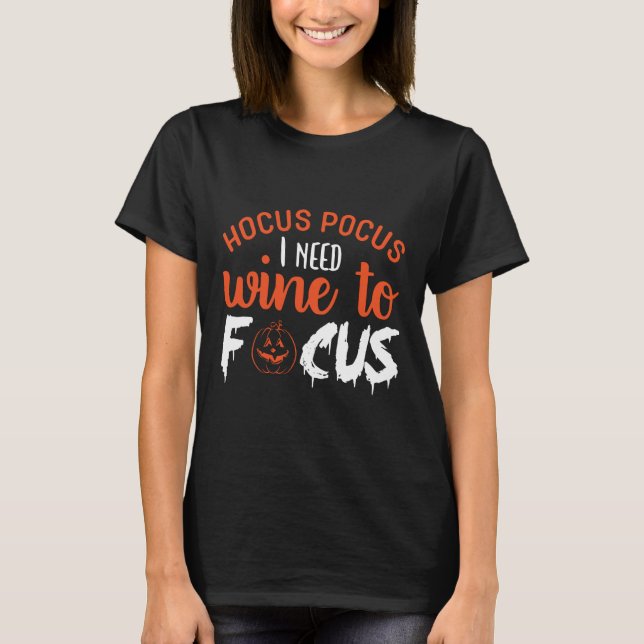 Hocus pocus i need wine to focus T-Shirt (Front)