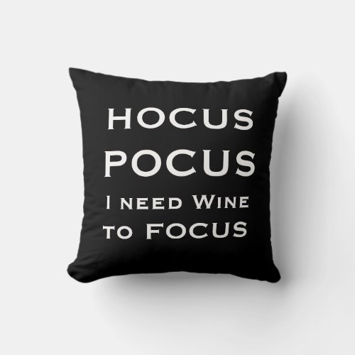 HOCUS POCUS I need Wine to FOCUS Throw Pillow