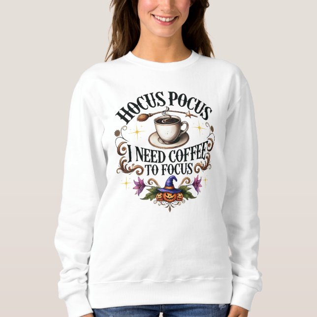 Hocus Pocus Need Coffee to Focus Sweatshirt (Front)