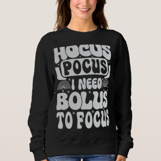 Hocus Pokus I Need Insulin To Focus - Diabetes Sweatshirt