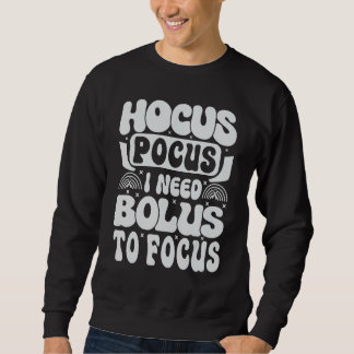 Hocus Pokus I Need Insulin To Focus - Diabetes Sweatshirt