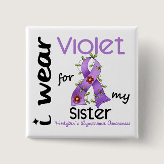 Hodgkins Lymphoma I Wear Violet For My Sister 43 Button