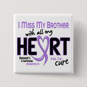 Hodgkins Lymphoma Miss With All My Heart Brother Pinback Button