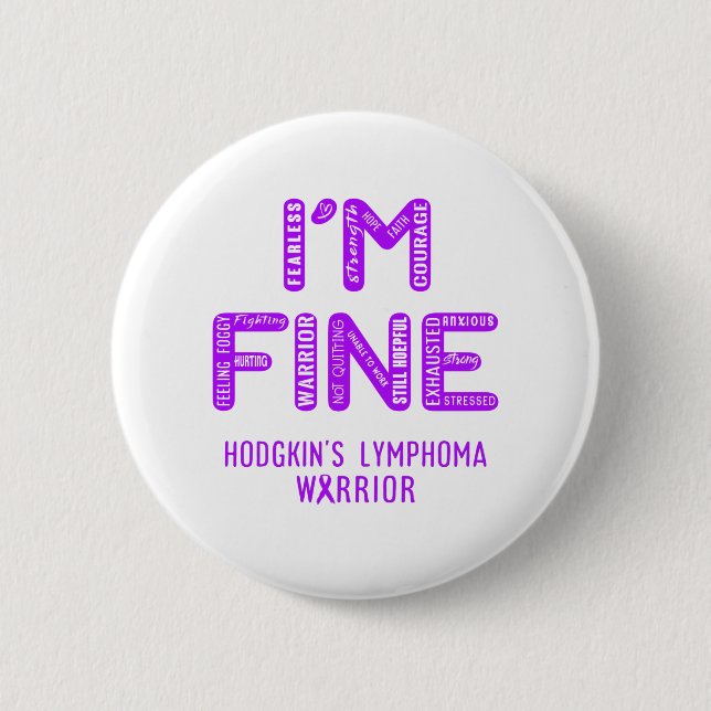 Hodgkin's Lymphoma Warrior - I AM FINE Button (Front)