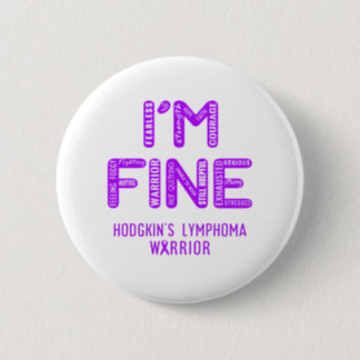 Hodgkin's Lymphoma Warrior - I AM FINE Button