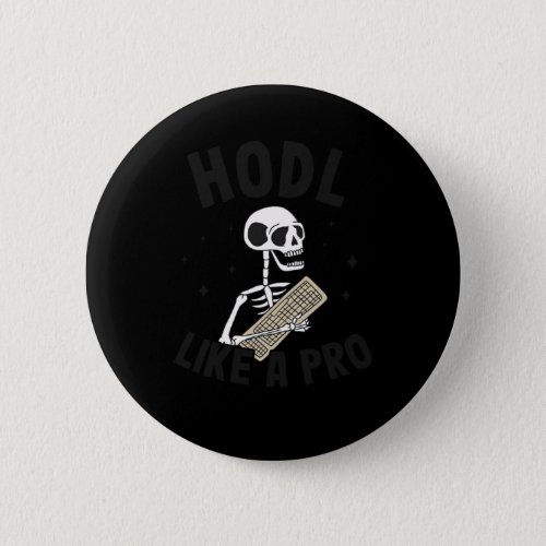 Hodl Like A Pro Bitcoin Skeleton Hodler Funny BTC  Button