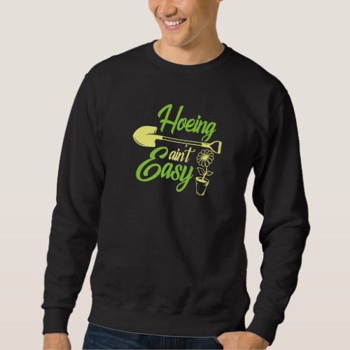 Hoeing Aint Easy Funny Gardening Enthusiast Garde Sweatshirt