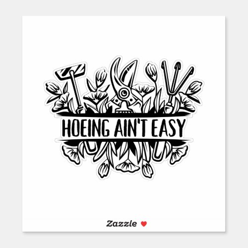 Hoeing Aint Easy Funny Gardening Enthusiast Sticker