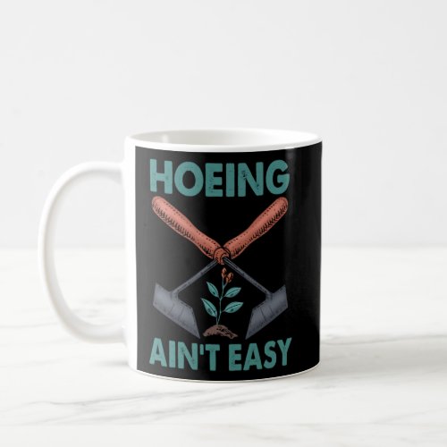 Hoeing Ain t Easy hoes  gardening  Coffee Mug