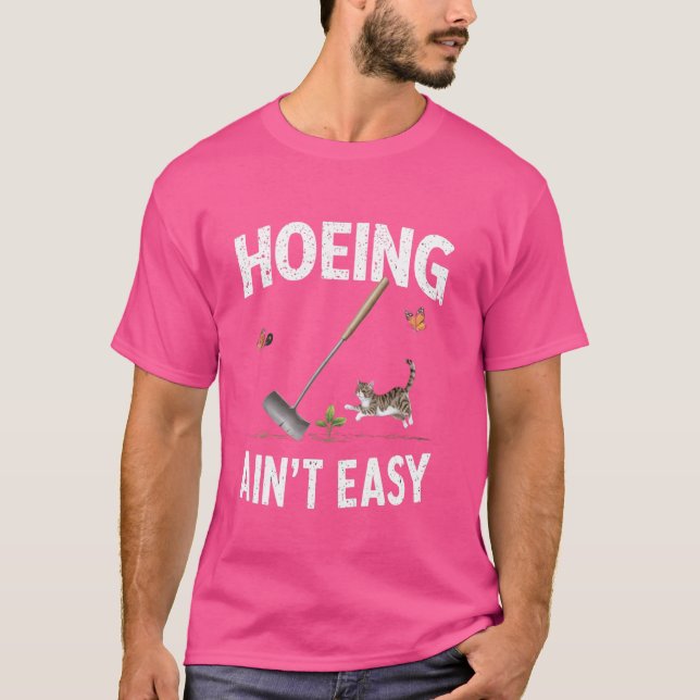 Hoeing Ain't Easy Funny Gardening Plant Lover With T-Shirt (Front)