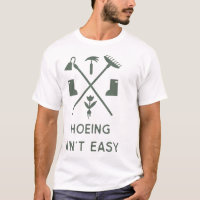 Hoeing Ain'T Easy Funny Gardening T-Shirt