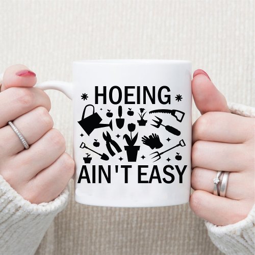 Hoeing Aint Easy Funny Home Plant Lover Coffee Mug