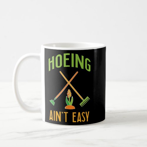 Hoeing Aint Easy Gardening  Coffee Mug