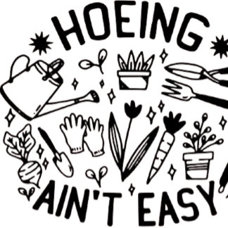 hoeing ain't easy shirt 