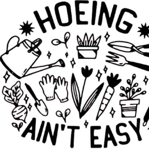 hoeing aint easy shirt 