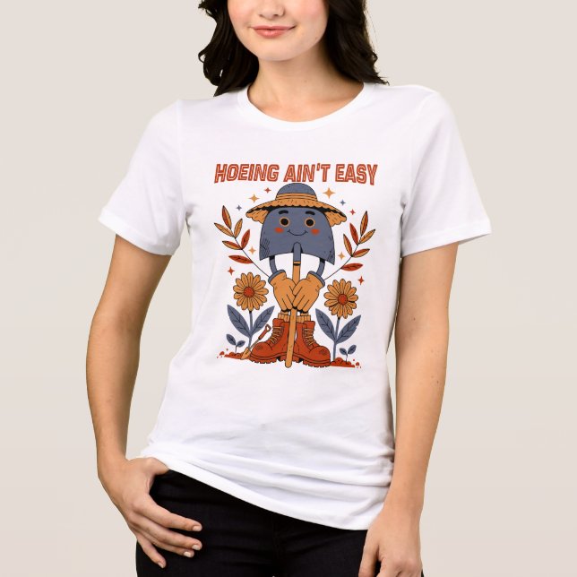 Hoeing Ain't Easy Tri-Blend Shirt (Front)