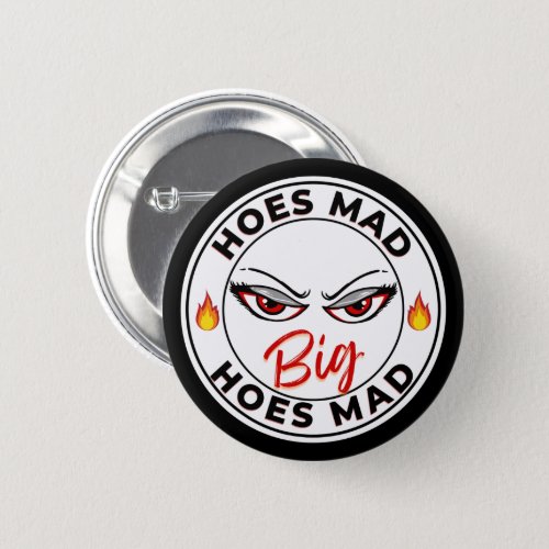 Hoes BIG Mad  Funny Urban Logo  Button
