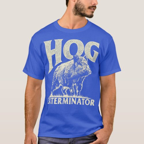 Hog Exterminator  Boar Hunting Wild Hog Hunter  T_Shirt