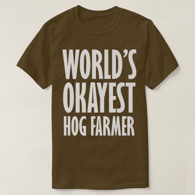 Hog Farmer World's Okayest Funny  T-Shirt (Design Front)