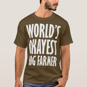 Hog Farmer World's Okayest Funny  T-Shirt
