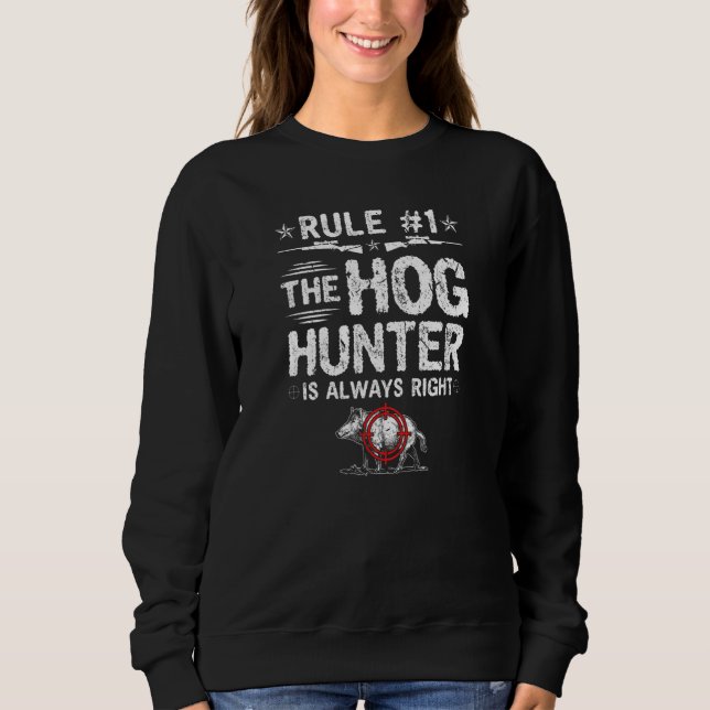 Hog Hunter Is Always Right Boar Hunting Sweatshirt (Front)
