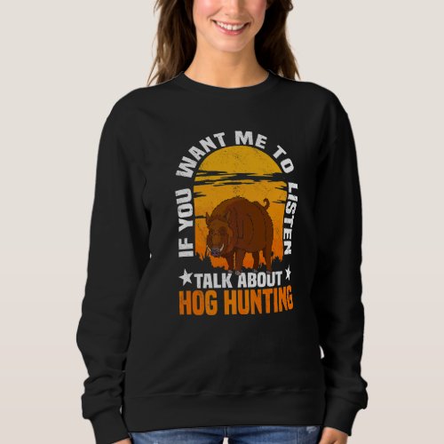 Hog Hunting Boar Pig Hunter Huntsman  1 Sweatshirt