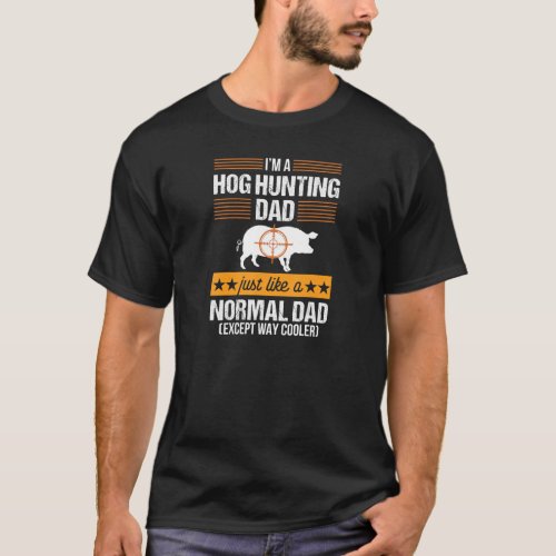 Hog Hunting Funny Dad Boar Hunter Pig Gift T_Shirt