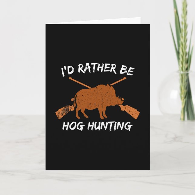 Hog Hunting I'd Rather Be Hog Hunting Card (Front)