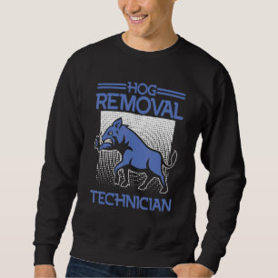 Hog Removal Technician Boar Hunting Pig Hog Hunter Sweatshirt