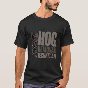 Hog Removal Technician Boar Hunting Pig Hog Hunter T-Shirt