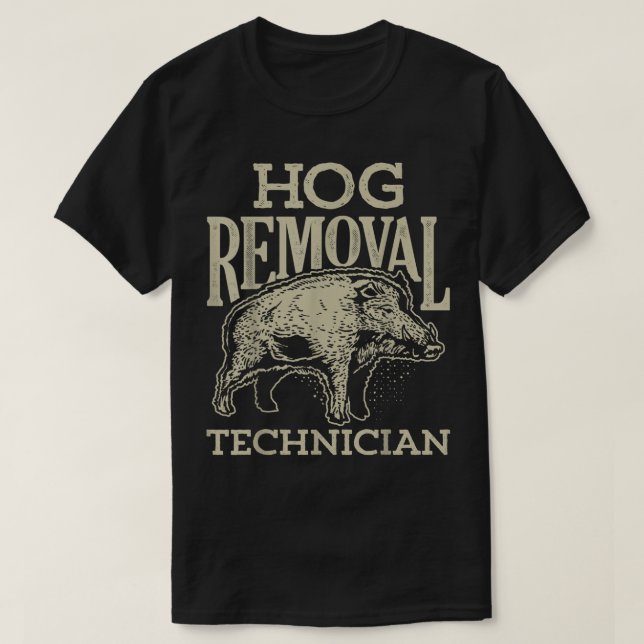 Hog Removal Technician T shirt Boar Hunting (Design Front)