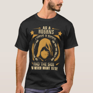 HOGANS - I Have 3 Sides You Never Want to See T-Shirt