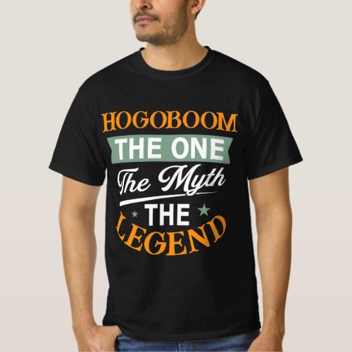 Hogoboom The One The Myth The Legend T-Shirt