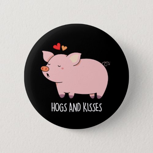 Hogs And Kisses Funny Hog Pig Pun Dark BG Button