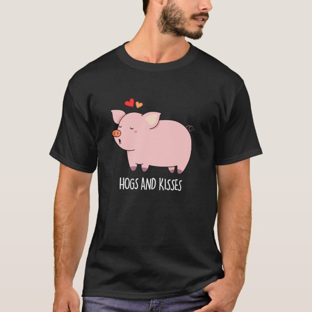 Hogs And Kisses Funny Hog Pig Pun Dark BG T-Shirt (Front)