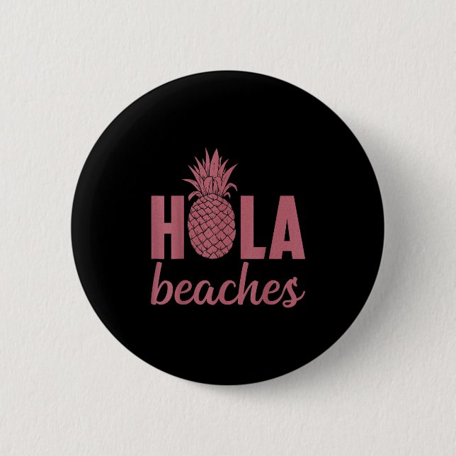 Hola Beaches Pineapple Funny Beach Vacation Hawaii Button (Front)