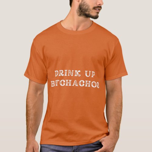 Hola Bitchachos  Drink Up Cinco de Mayo Mens Gift  T_Shirt