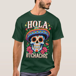hola bitchachos independencia de Mxico T-Shirt