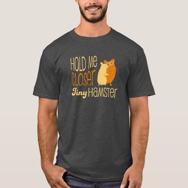 Hold Me Closer Tiny Hamster T-Shirt (Front)