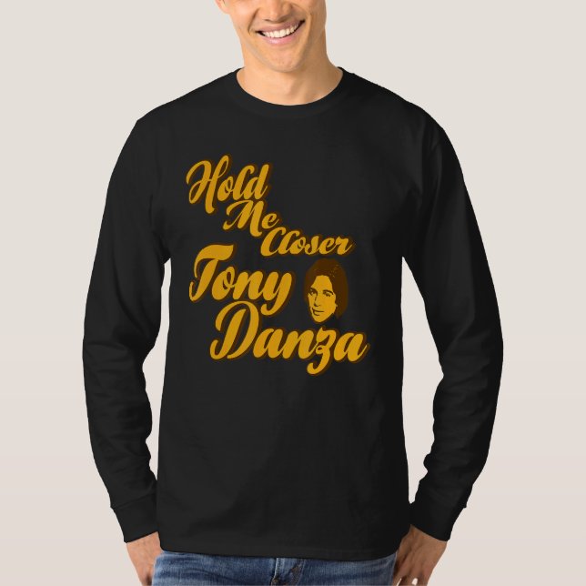 Hold Me Closer Tony Danza T-Shirt (Front)