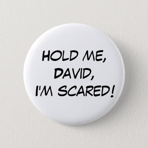 Hold Me David Im Scared Button