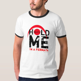 Hold Me I Am Fermata T-Shirt 6