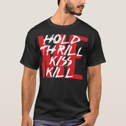 Hold Me Thrill Me Kiss Me Kill Me T_Shirt