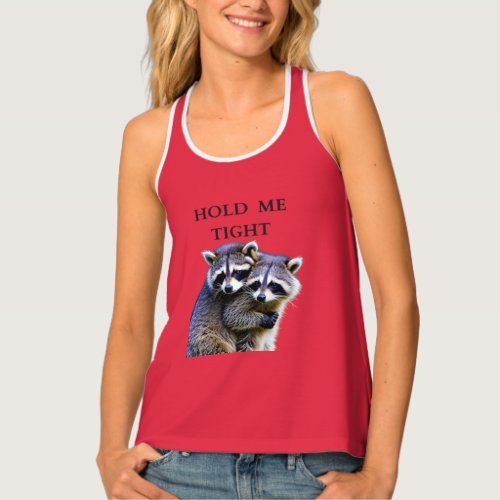 HOLD ME TIGHT _ AFFECTIONATE HUGGING RACCOONS TANK TOP