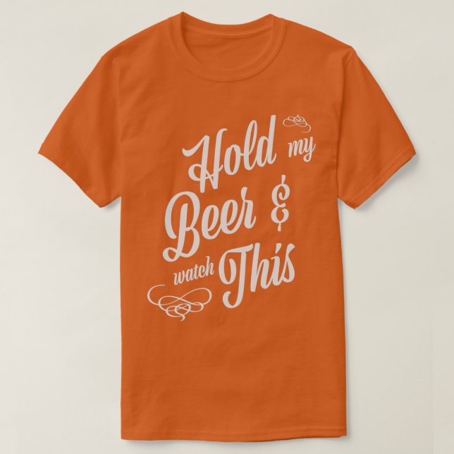 Hold My Beer amp watch this  T-Shirt (Design Front)