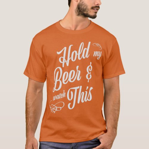 Hold My Beer amp watch this  T_Shirt